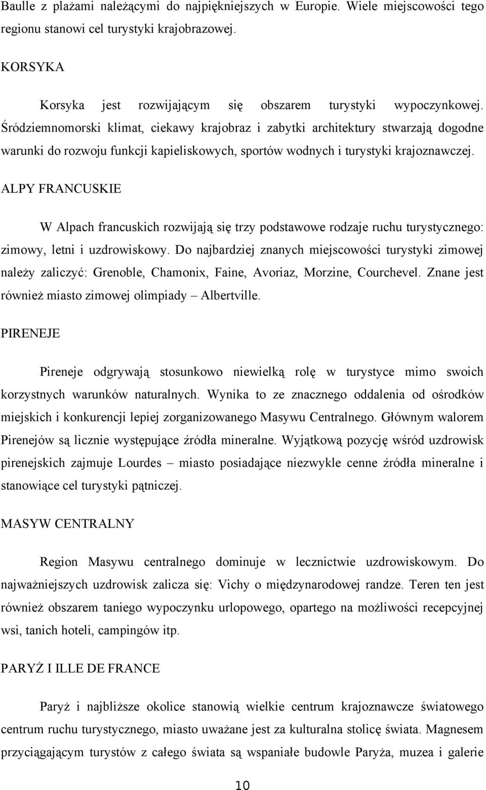 ALPY FRANCUSKIE W Alpach francuskich rozwijają się trzy podstawowe rodzaje ruchu turystycznego: zimowy, letni i uzdrowiskowy.