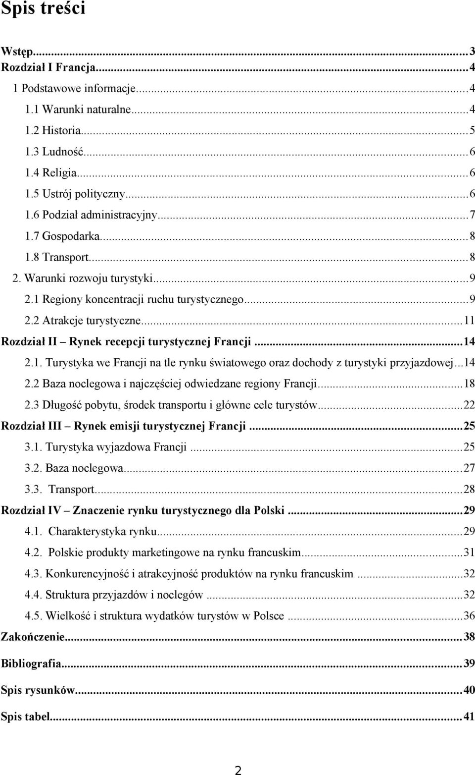 ..14 2.1. Turystyka we Francji na tle rynku światowego oraz dochody z turystyki przyjazdowej...14 2.2 Baza noclegowa i najczęściej odwiedzane regiony Francji...18 2.