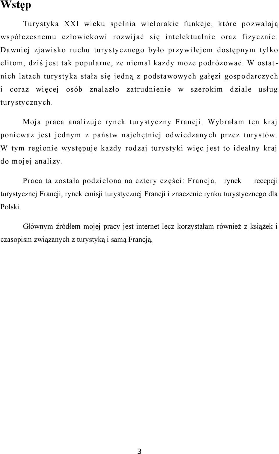 W ostat nich latach turystyka stała się jedną z podstawowych gałęzi gospo darczych i coraz więcej osób znalazło zatrudnienie w szerokim dziale usług turystycznych.