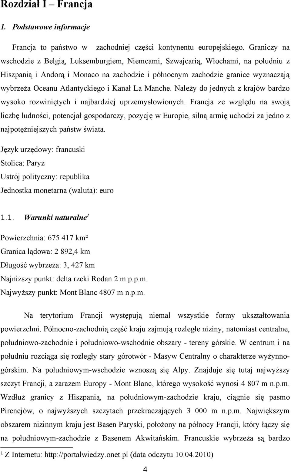 Atlantyckiego i Kanał La Manche. Należy do jednych z krajów bardzo wysoko rozwiniętych i najbardziej uprzemysłowionych.