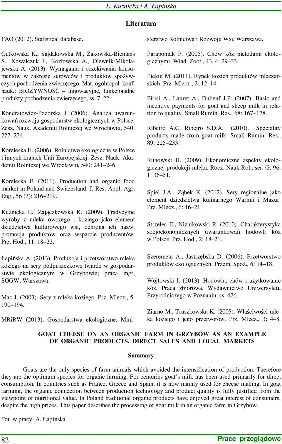 : BIOŻYWNOŚĆ innowacyjne, funkcjonalne produkty pochodzenia zwierzęcego, ss. 7 22. Kondratowicz-Pozorska J. (2006). Analiza uwarunkowań rozwoju gospodarstw ekologicznych w Polsce. Zesz. Nauk.