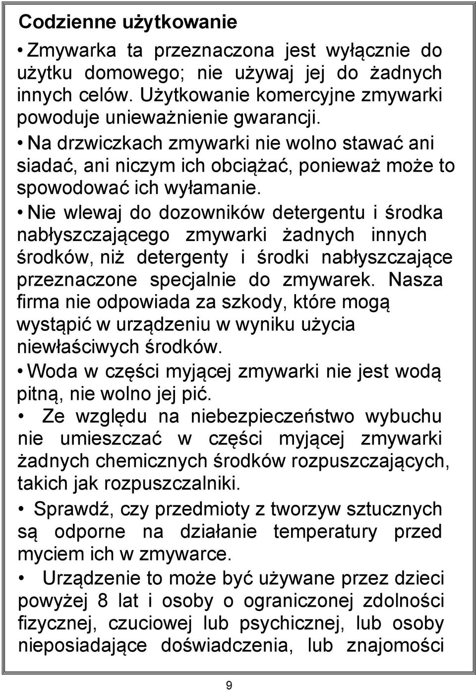 Nie wlewaj do dozowników detergentu i środka nabłyszczającego zmywarki żadnych innych środków, niż detergenty i środki nabłyszczające przeznaczone specjalnie do zmywarek.