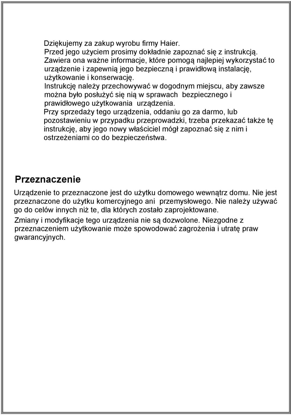 Instrukcję należy przechowywać w dogodnym miejscu, aby zawsze można było posłużyć się nią w sprawach bezpiecznego i prawidłowego użytkowania urządzenia.