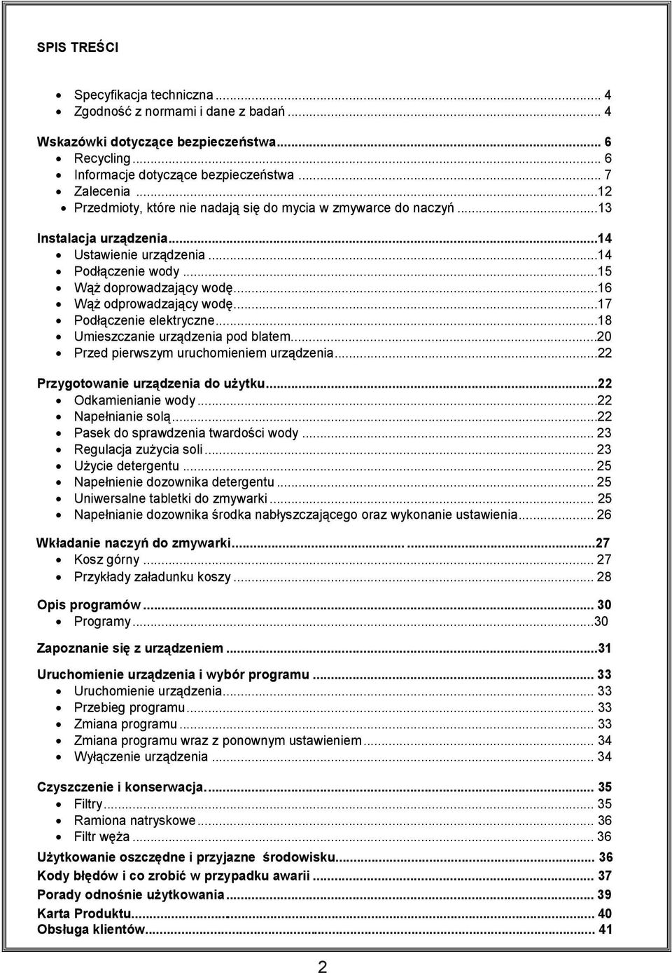 ..17 Podłączenie elektryczne...18 Umieszczanie urządzenia pod blatem...20 Przed pierwszym uruchomieniem urządzenia...22 Przygotowanie urządzenia do użytku...22 Odkamienianie wody...22 Napełnianie solą.