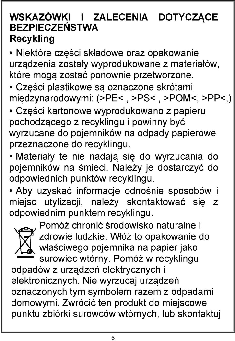 papierowe przeznaczone do recyklingu. Materiały te nie nadają się do wyrzucania do pojemników na śmieci. Należy je dostarczyć do odpowiednich punktów recyklingu.