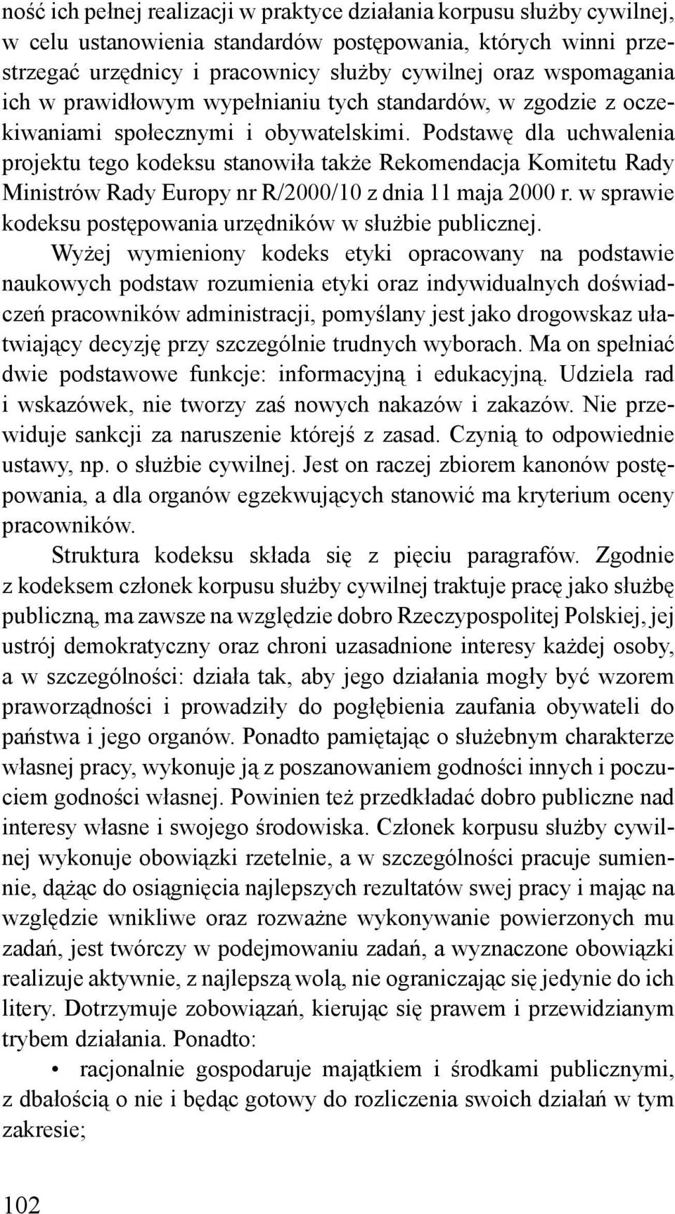 Podstawę dla uchwalenia projektu tego kodeksu stanowiła także Rekomendacja Komitetu Rady Ministrów Rady Europy nr R/2000/10 z dnia 11 maja 2000 r.