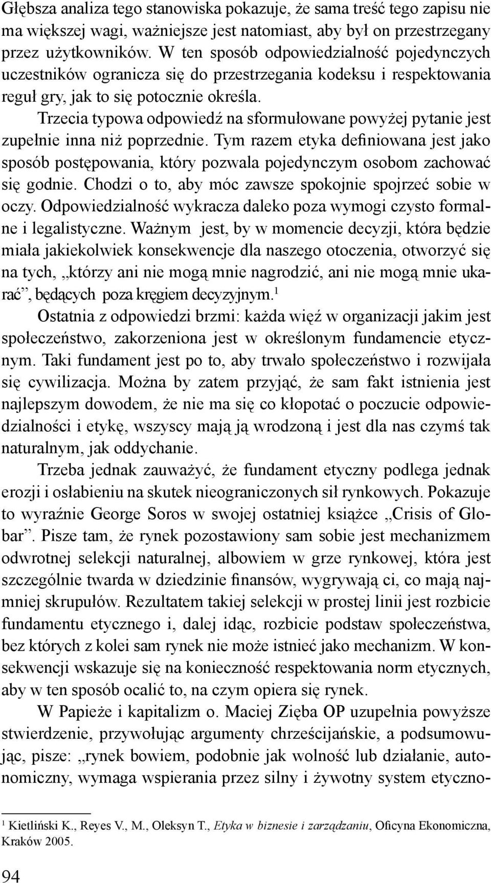 Trzecia typowa odpowiedź na sformułowane powyżej pytanie jest zupełnie inna niż poprzednie.