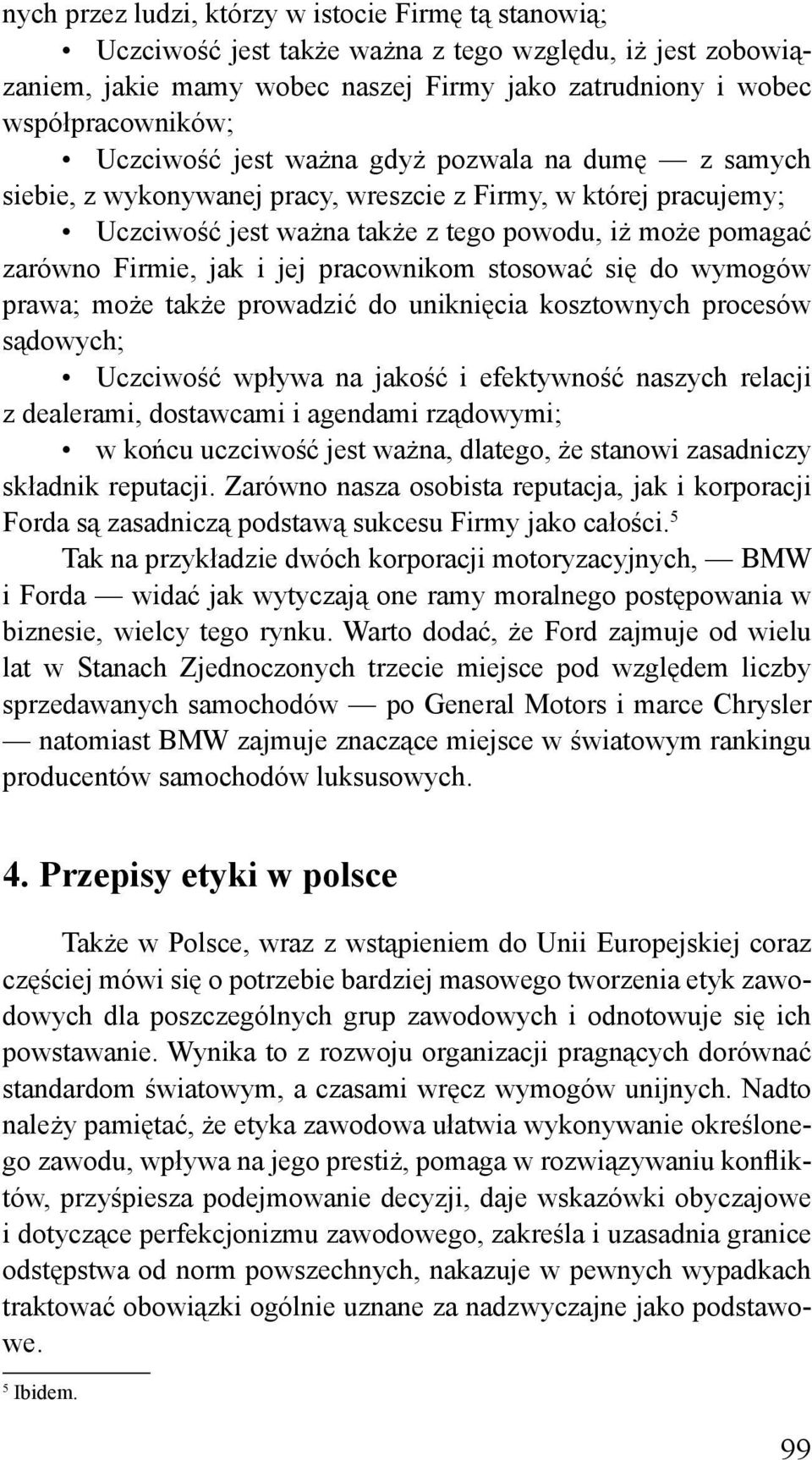 jej pracownikom stosować się do wymogów prawa; może także prowadzić do uniknięcia kosztownych procesów sądowych; Uczciwość wpływa na jakość i efektywność naszych relacji z dealerami, dostawcami i