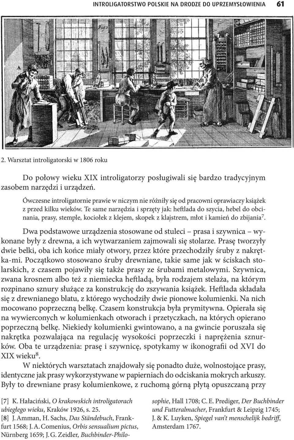 Te same narzędzia i sprzęty jak: heftlada do szycia, hebel do obcinania, prasy, stemple, kociołek z klejem, skopek z klajstrem, młot i kamień do zbijania 7.