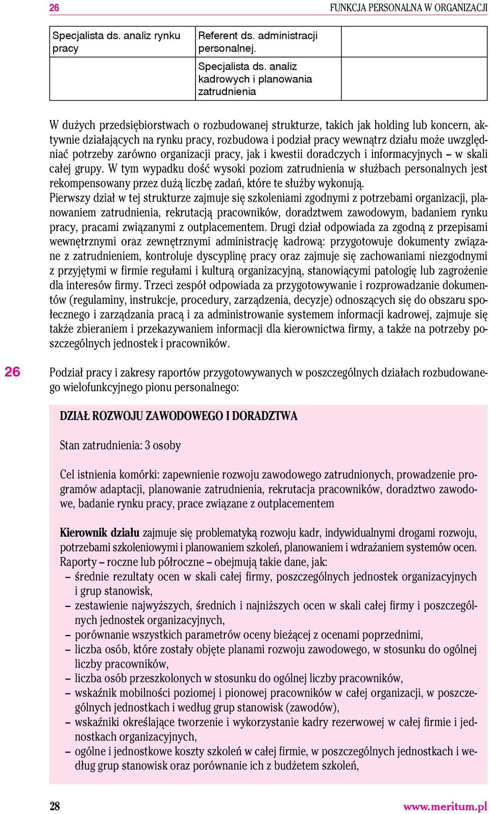 analiz kadrowych i planowania zatrudnienia W dużych przedsiębiorstwach o rozbudowanej strukturze, takich jak holding lub koncern, aktywnie działających na rynku pracy, rozbudowa i podział pracy