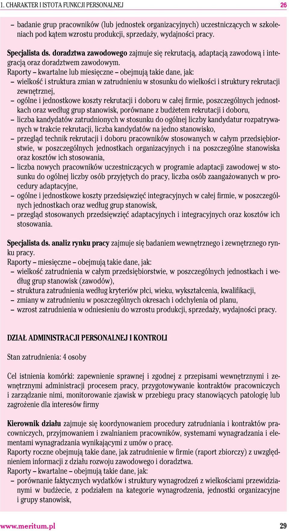 Raporty kwartalne lub miesięczne obejmują takie dane, jak: wielkość i struktura zmian w zatrudnieniu w stosunku do wielkości i struktury rekrutacji zewnętrznej, ogólne i jednostkowe koszty rekrutacji