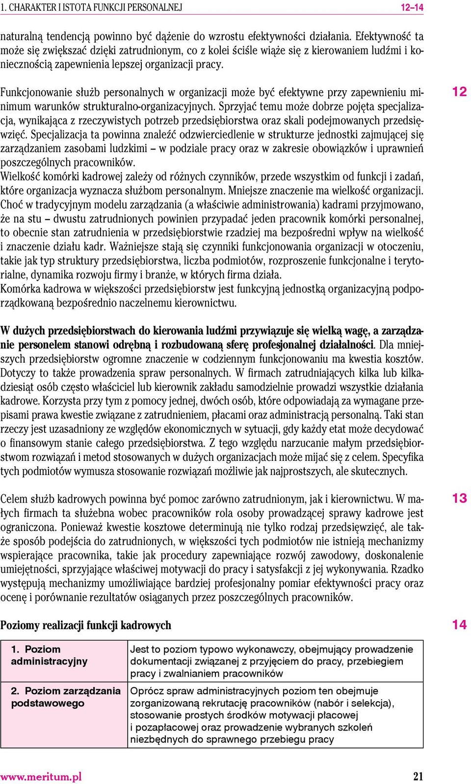 Funkcjonowanie służb personalnych w organizacji może być efektywne przy zapewnieniu minimum warunków strukturalno-organizacyjnych.