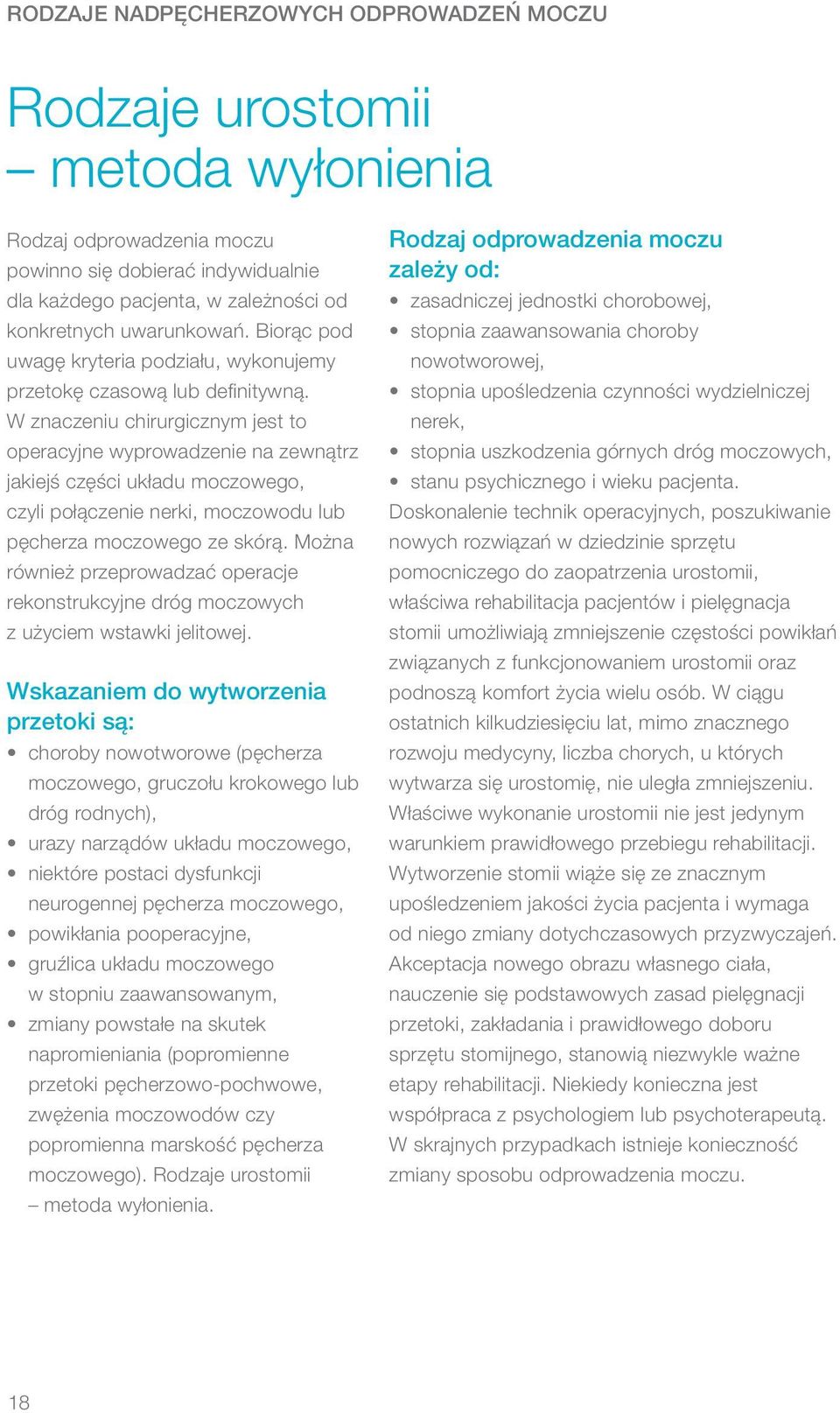 W znaczeniu chirurgicznym jest to operacyjne wyprowadzenie na zewnątrz jakiejś części układu moczowego, czyli połączenie nerki, moczowodu lub pęcherza moczowego ze skórą.