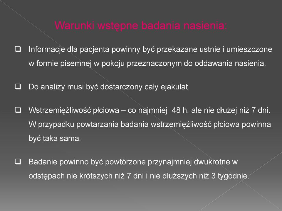 Wstrzemięźliwość płciowa co najmniej 48 h, ale nie dłużej niż 7 dni.