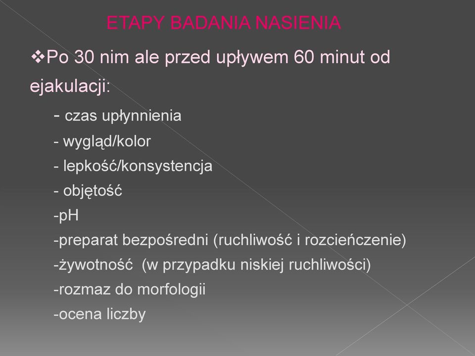 - objętość -ph -preparat bezpośredni (ruchliwość i rozcieńczenie)