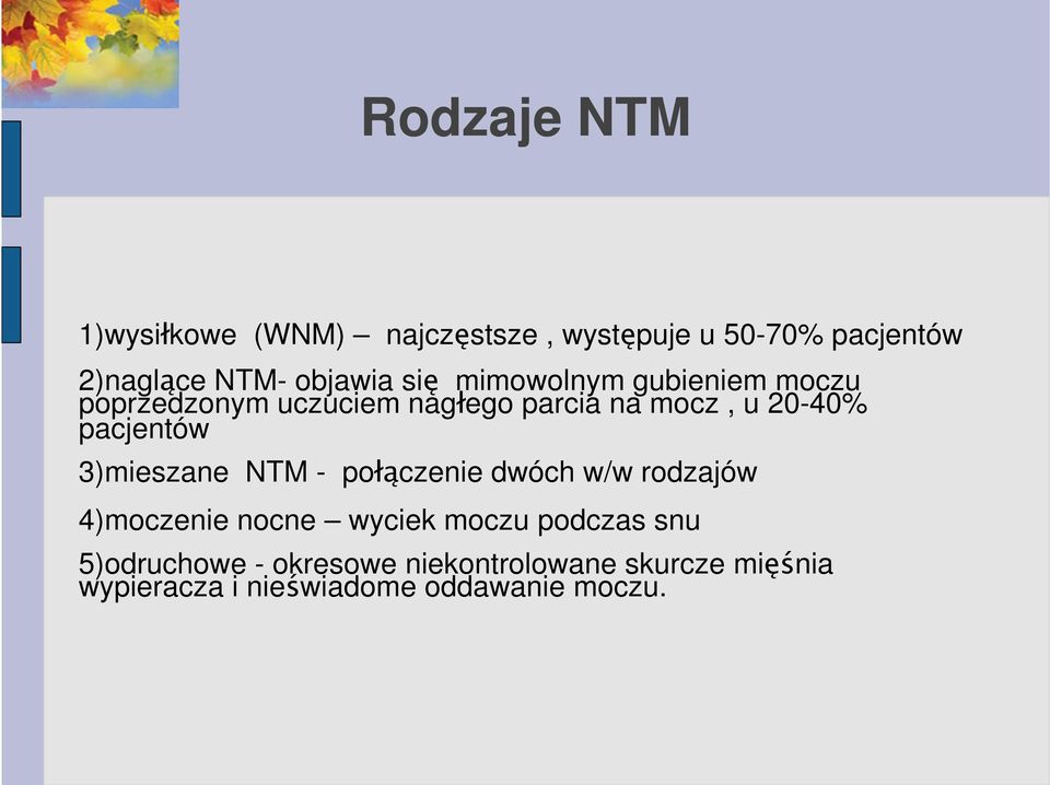 pacjentów 3)mieszane NTM - połączenie dwóch w/w rodzajów 4)moczenie nocne wyciek moczu