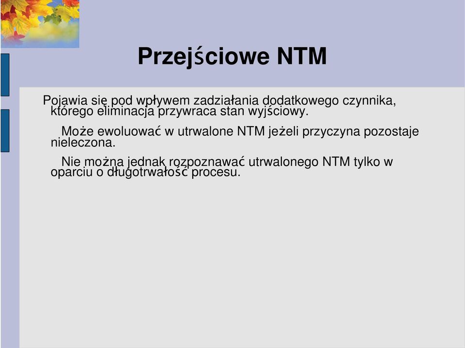 Może ewoluować w utrwalone NTM jeżeli przyczyna pozostaje nieleczona.