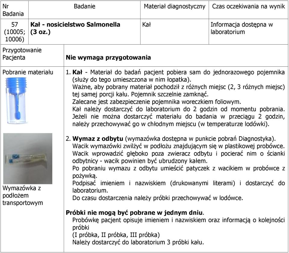 Ważne, aby pobrany materiał pochodził z różnych miejsc (2, 3 różnych miejsc) tej samej porcji kału. Pojemnik szczelnie zamknąć. Zalecane jest zabezpieczenie pojemnika woreczkiem foliowym.