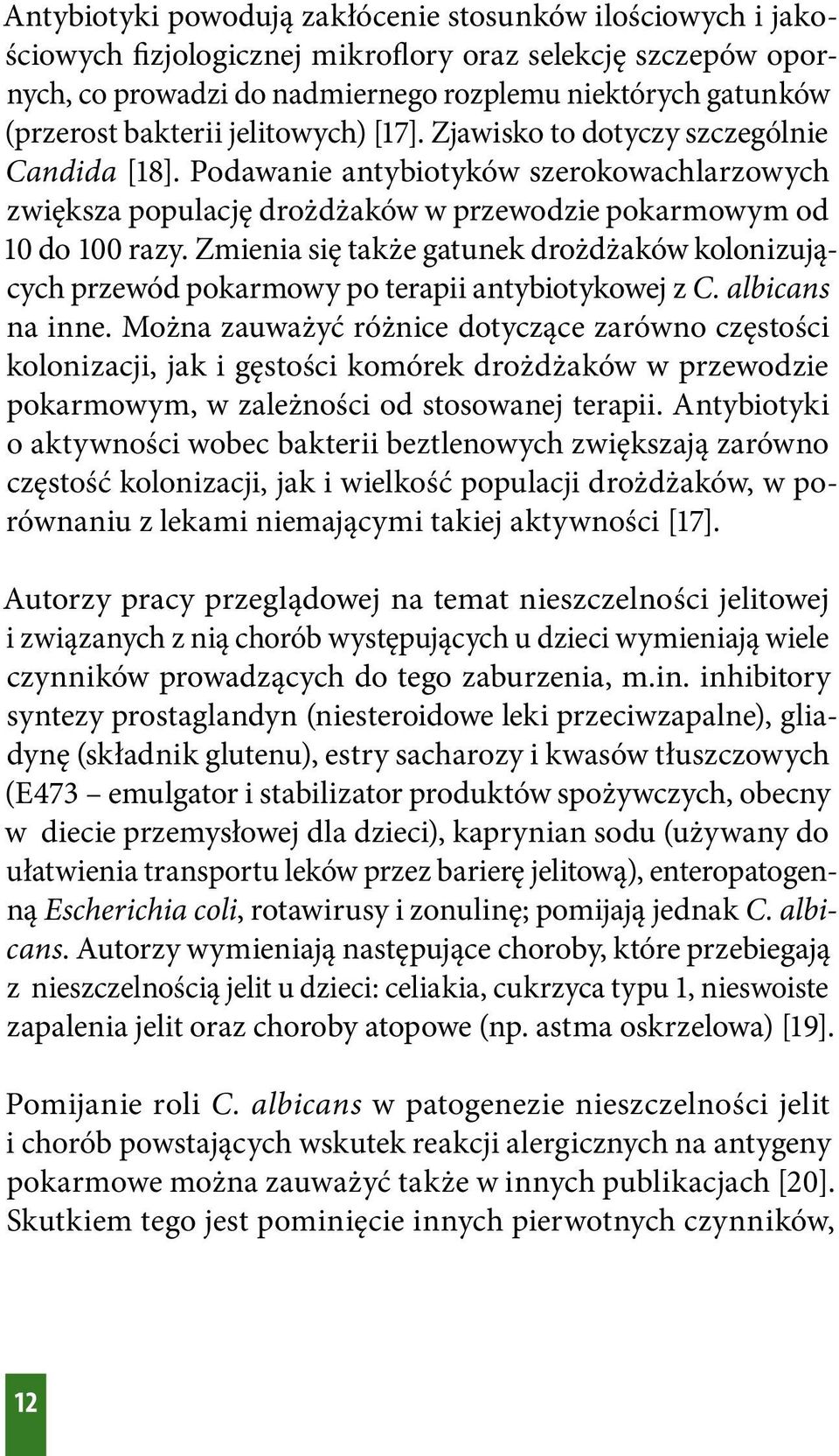 Zmienia się także gatunek drożdżaków kolonizujących przewód pokarmowy po terapii antybiotykowej z C. albicans na inne.