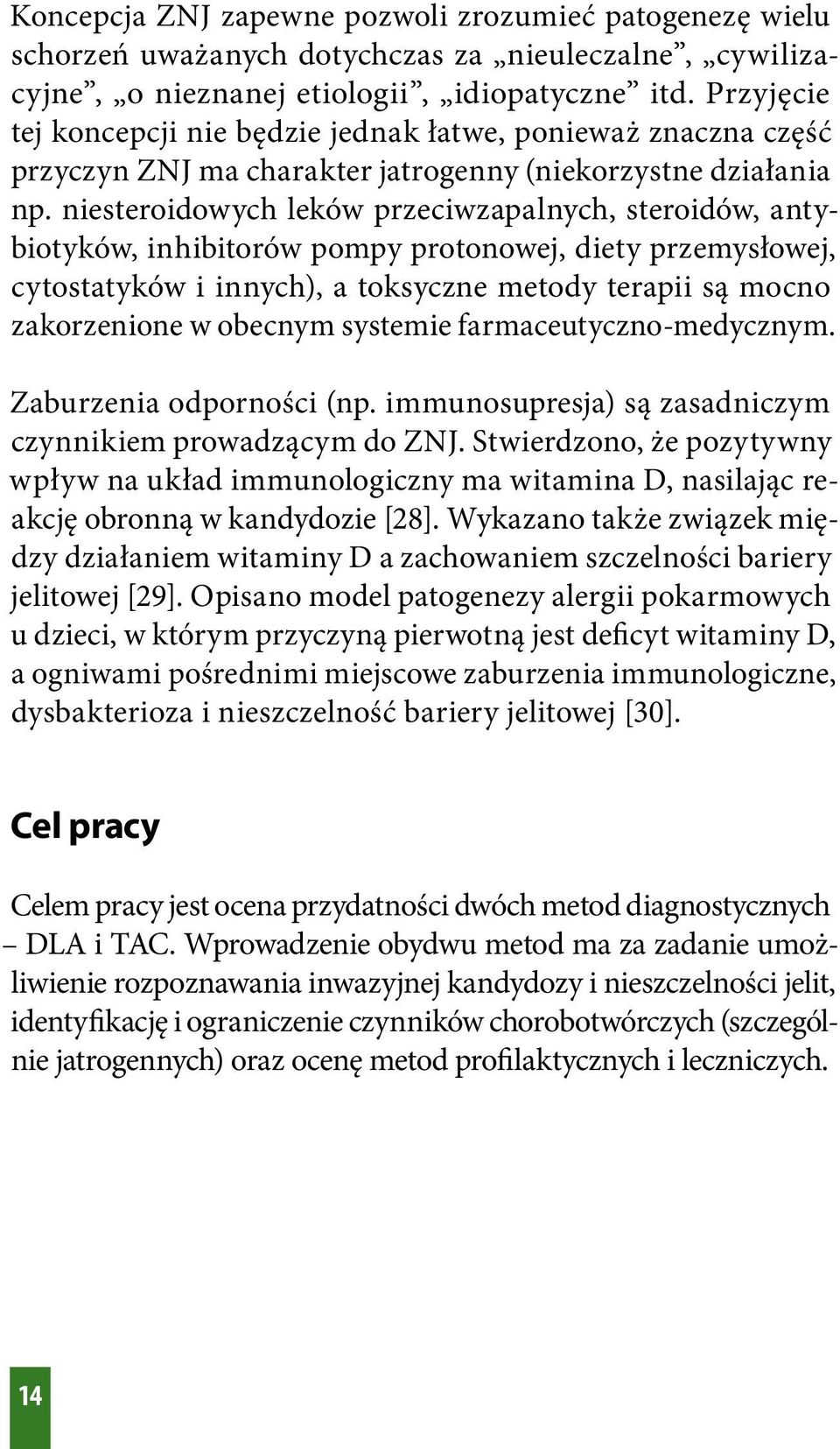 niesteroidowych leków przeciwzapalnych, steroidów, antybiotyków, inhibitorów pompy protonowej, diety przemysłowej, cytostatyków i innych), a toksyczne metody terapii są mocno zakorzenione w obecnym