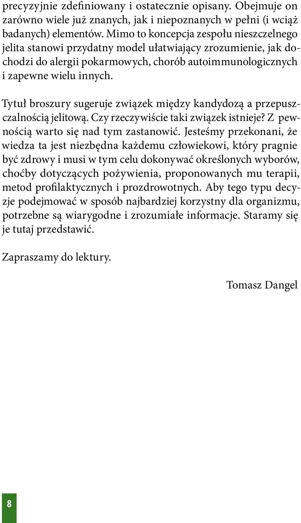 Tytuł broszury sugeruje związek między kandydozą a przepuszczalnością jelitową. Czy rzeczywiście taki związek istnieje? Z pewnością warto się nad tym zastanowić.