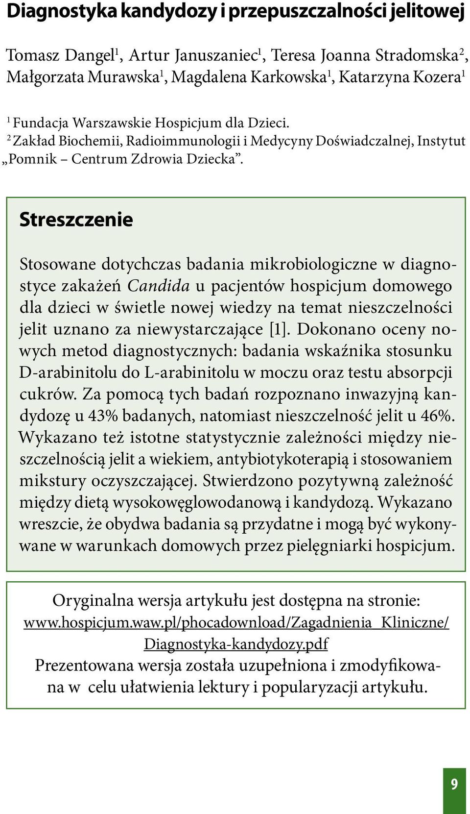 Streszczenie Stosowane dotychczas badania mikrobiologiczne w diagnostyce zakażeń Candida u pacjentów hospicjum domowego dla dzieci w świetle nowej wiedzy na temat nieszczelności jelit uznano za