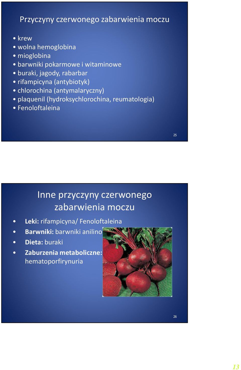 (hydroksychlorochina, reumatologia) Fenoloftaleina 25 Inne przyczyny czerwonego zabarwienia moczu Leki: