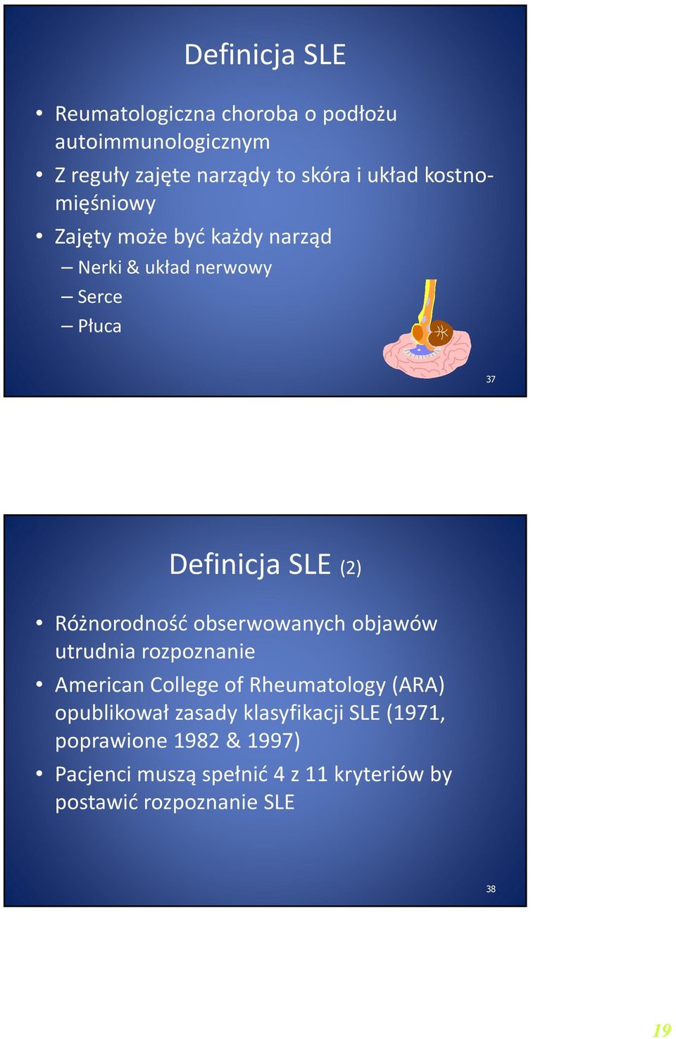 Różnorodność obserwowanych objawów utrudnia rozpoznanie American College of Rheumatology (ARA) opublikował