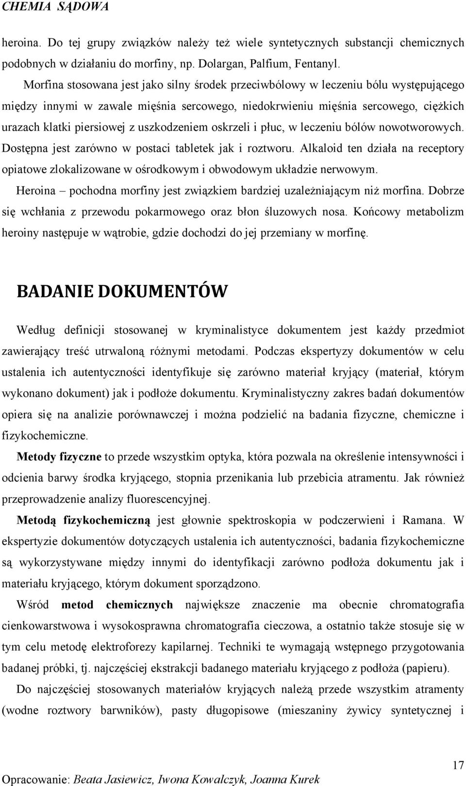 uszkodzeniem oskrzeli i płuc, w leczeniu bólów nowotworowych. Dostępna jest zarówno w postaci tabletek jak i roztworu.