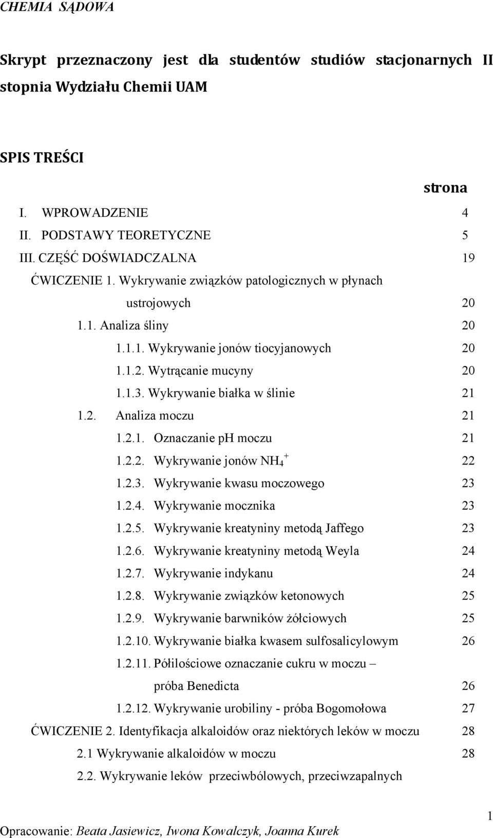 2.1. Oznaczanie ph moczu 21 + 1.2.2. Wykrywanie jonów NH 4 22 1.2.3. Wykrywanie kwasu moczowego 23 1.2.4. Wykrywanie mocznika 23 1.2.5. Wykrywanie kreatyniny metodą Jaffego 23 1.2.6.