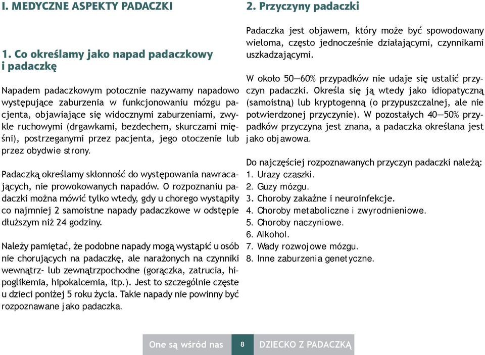 ruchowymi (drgawkami, bezdechem, skurczami mięśni), postrzeganymi przez pacjenta, jego otoczenie lub przez obydwie strony.