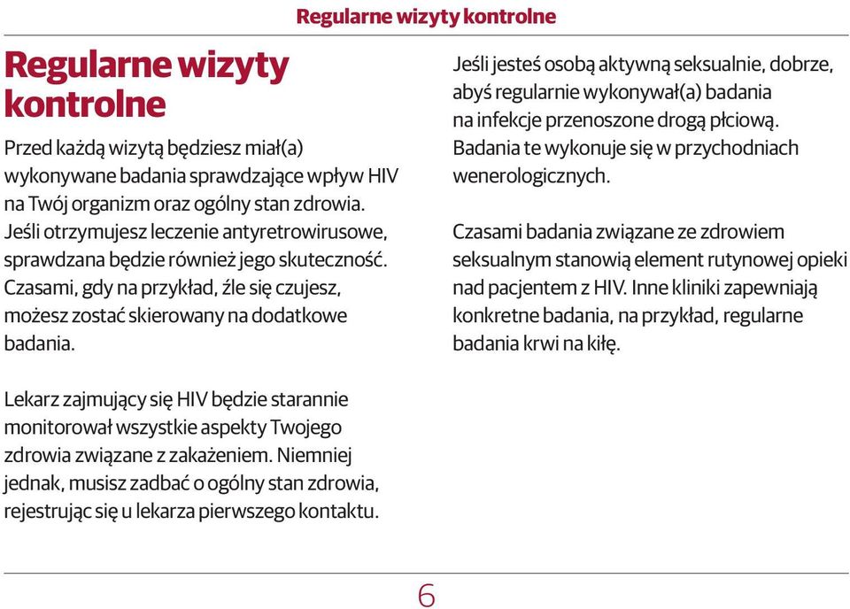 Lekarz zajmujący się HIV będzie starannie monitorował wszystkie aspekty Twojego zdrowia związane z zakażeniem.