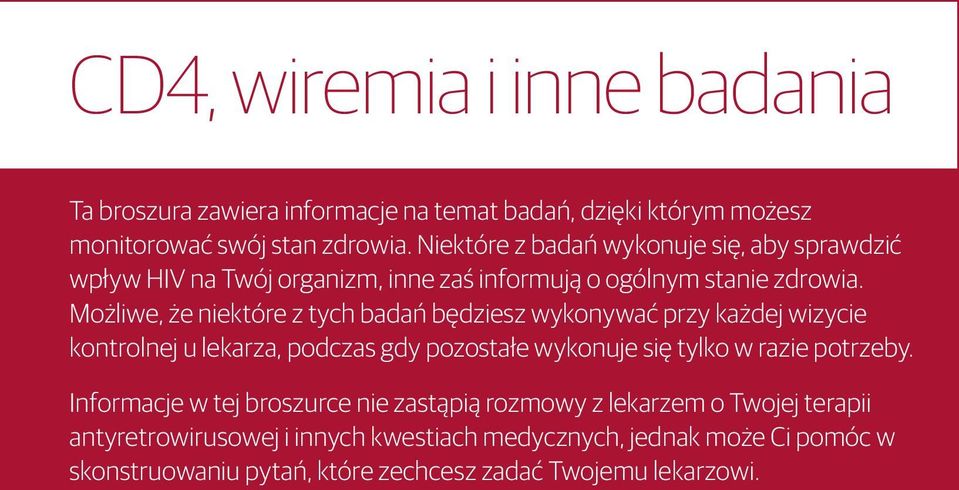 Możliwe, że niektóre z tych badań będziesz wykonywać przy każdej wizycie kontrolnej u lekarza, podczas gdy pozostałe wykonuje się tylko w razie potrzeby.