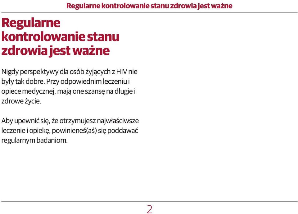 Przy odpowiednim leczeniu i opiece medycznej, mają one szansę na długie i zdrowe życie.