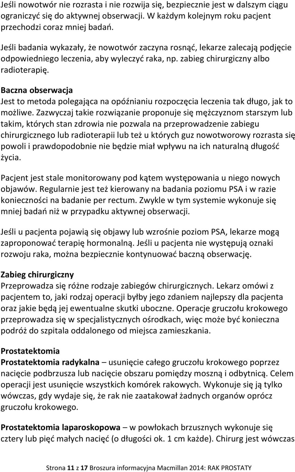 Baczna obserwacja Jest to metoda polegająca na opóźnianiu rozpoczęcia leczenia tak długo, jak to możliwe.