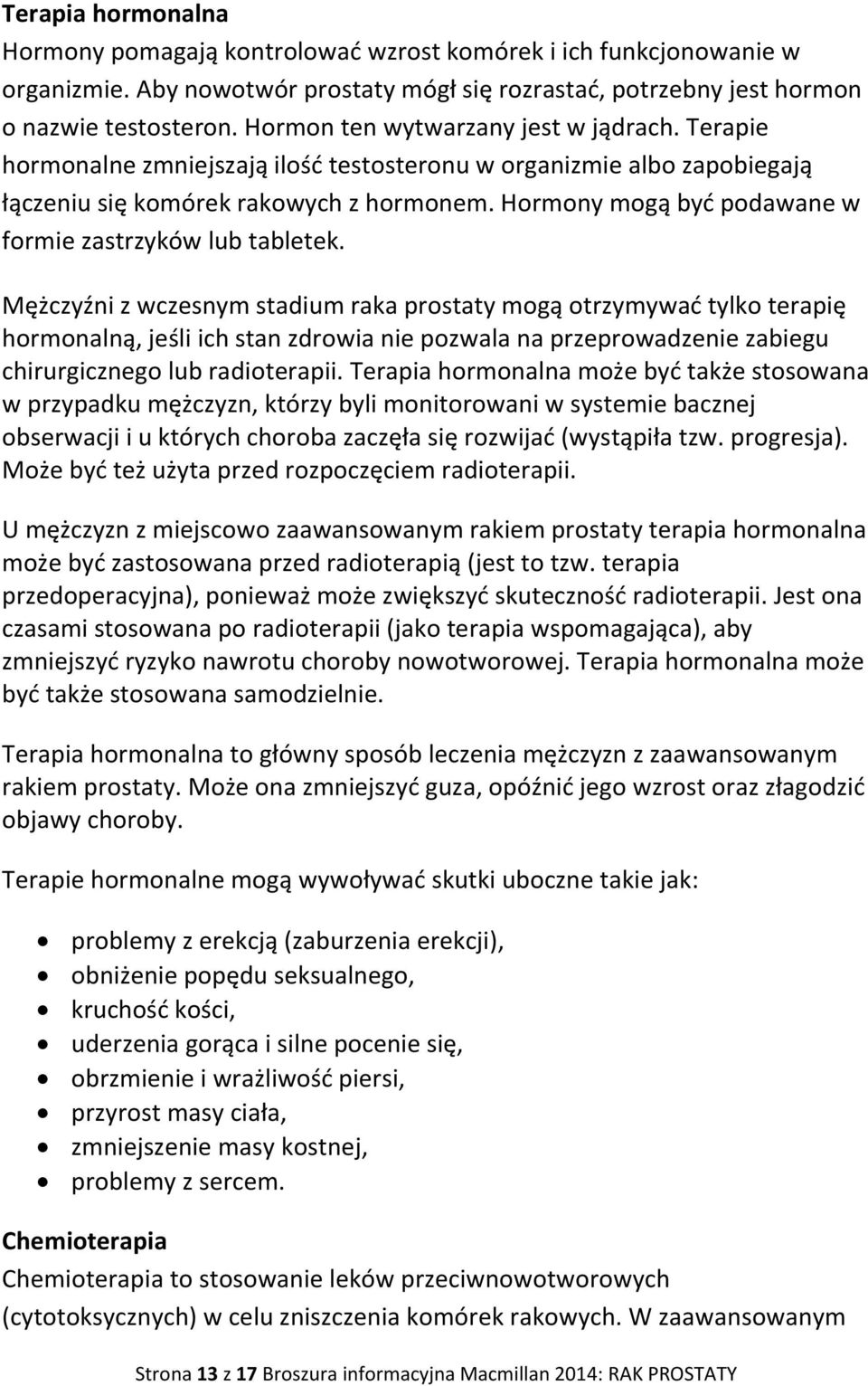 Hormony mogą być podawane w formie zastrzyków lub tabletek.