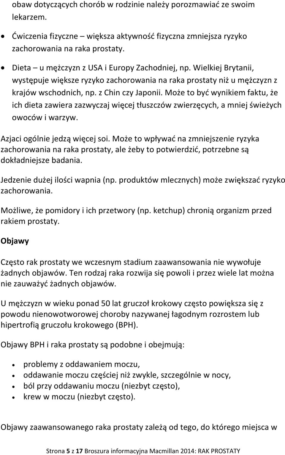 Może to być wynikiem faktu, że ich dieta zawiera zazwyczaj więcej tłuszczów zwierzęcych, a mniej świeżych owoców i warzyw. Azjaci ogólnie jedzą więcej soi.