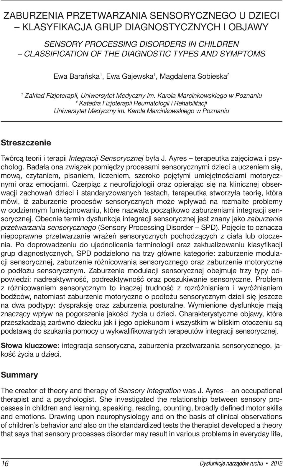 Karola Marcinkowskiego w Poznaniu Streszczenie Twórcą teorii i terapii Integracji Sensorycznej była J. Ayres terapeutka zajęciowa i psycholog.