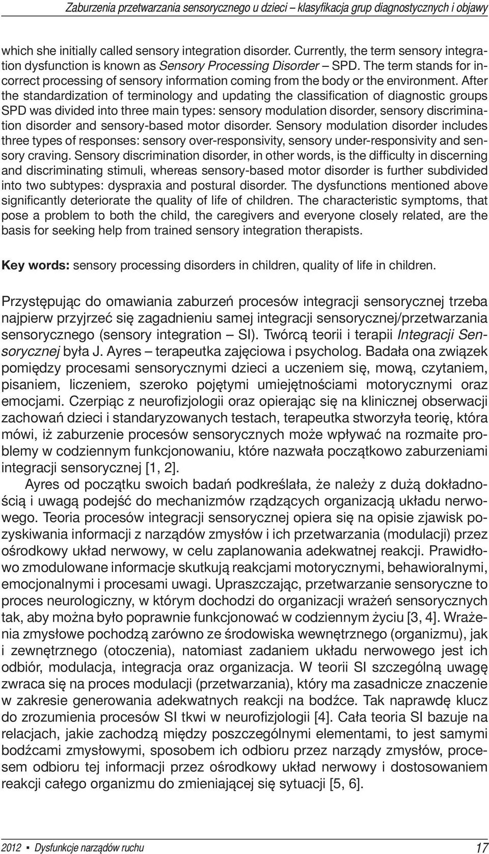 The term stands for incorrect processing of sensory information coming from the body or the environment.