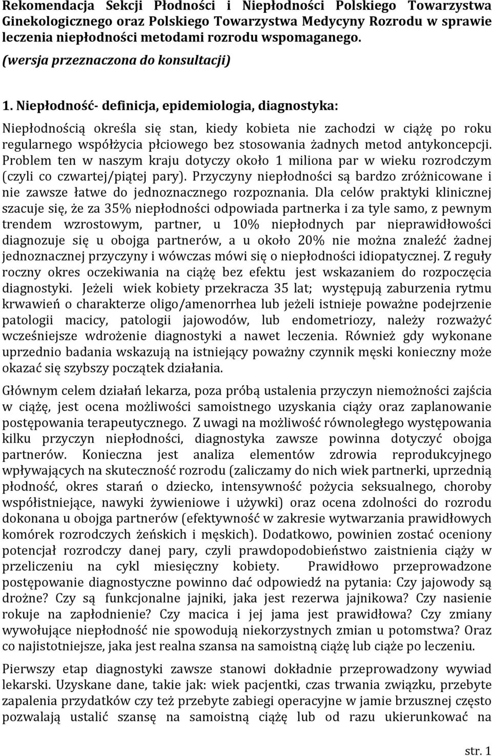 Niepłodność- definicja, epidemiologia, diagnostyka: Niepłodnością określa się stan, kiedy kobieta nie zachodzi w ciążę po roku regularnego współżycia płciowego bez stosowania żadnych metod