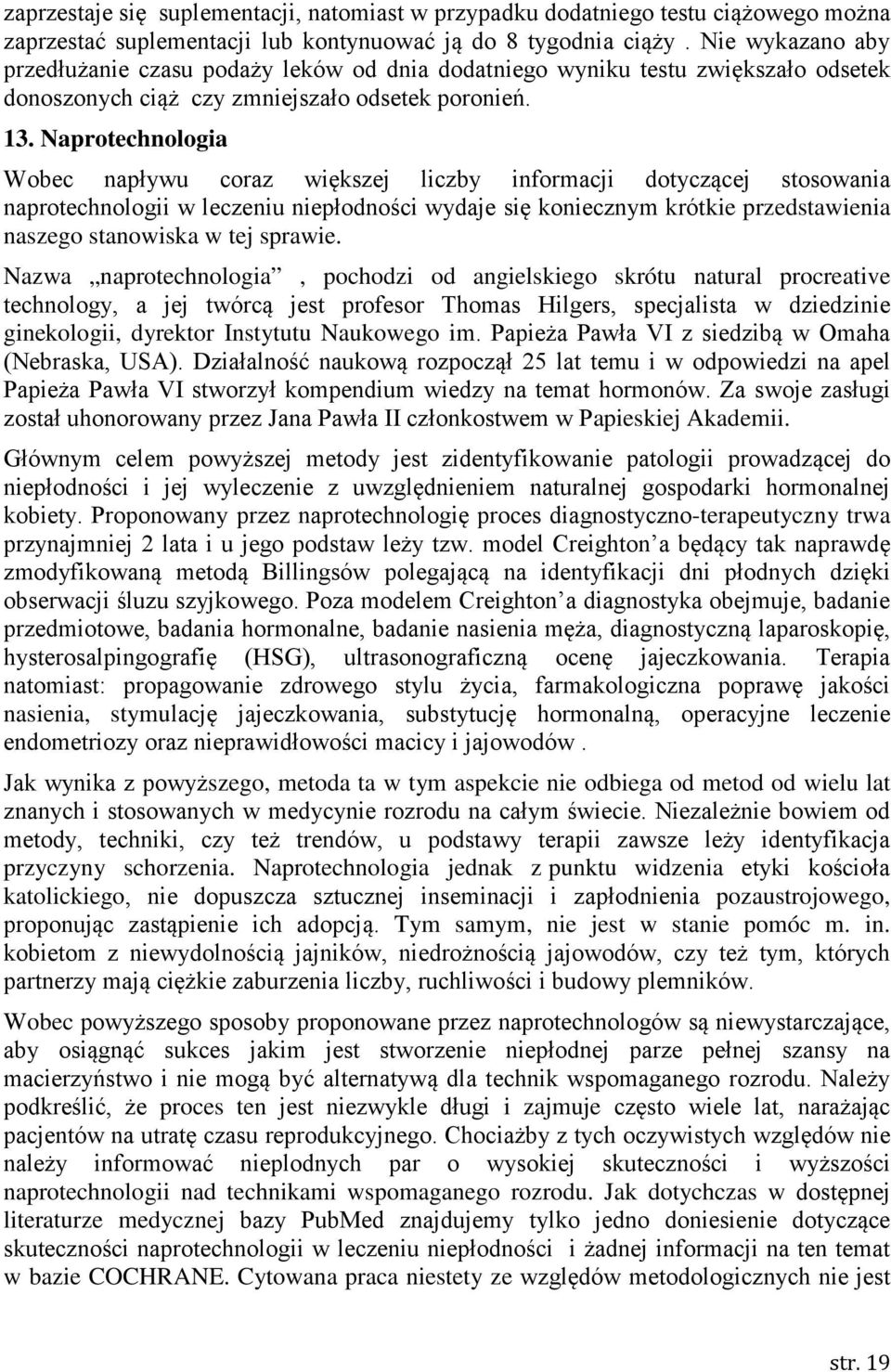 Naprotechnologia Wobec napływu coraz większej liczby informacji dotyczącej stosowania naprotechnologii w leczeniu niepłodności wydaje się koniecznym krótkie przedstawienia naszego stanowiska w tej