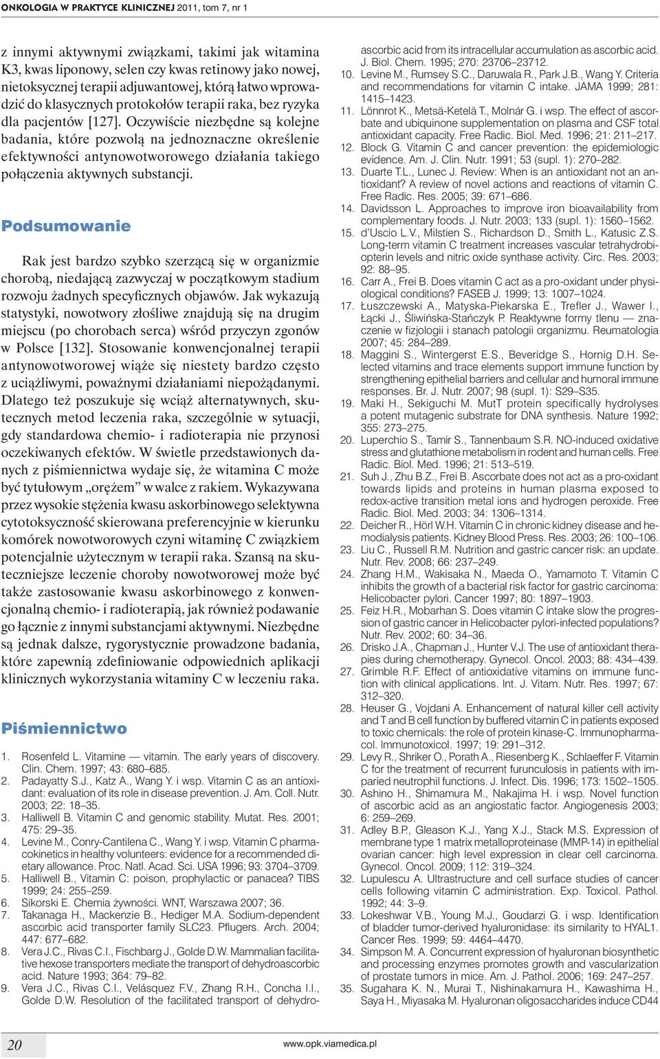 Oczywiście niezbędne są kolejne badania, które pozwolą na jednoznaczne określenie efektywności antynowotworowego działania takiego połączenia aktywnych substancji.