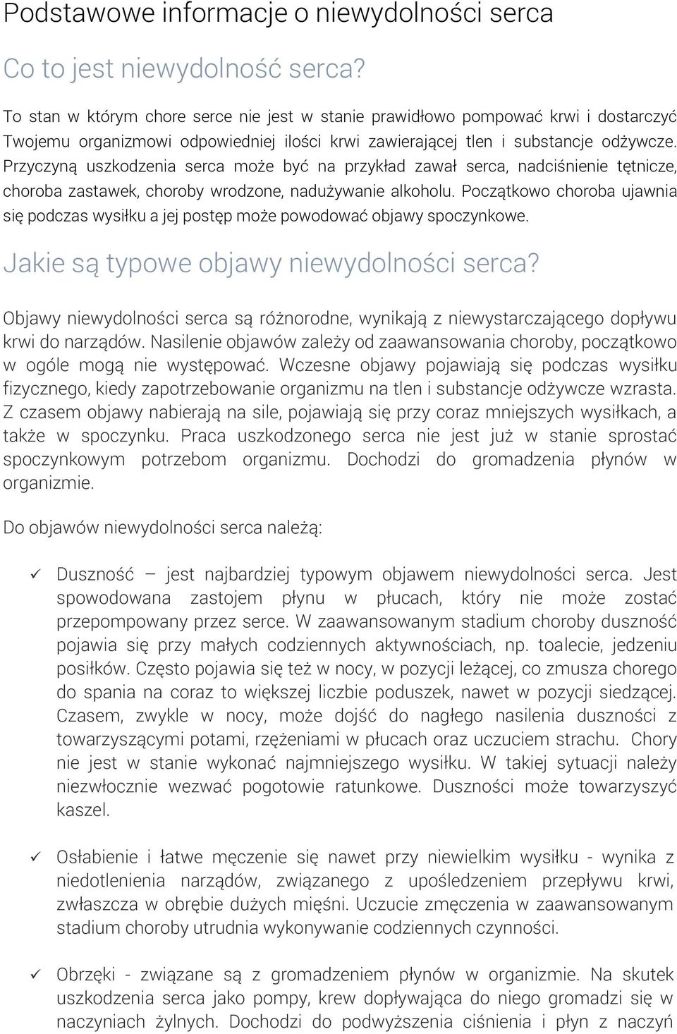 Przyczyną uszkodzenia serca może być na przykład zawał serca, nadciśnienie tętnicze, choroba zastawek, choroby wrodzone, nadużywanie alkoholu.