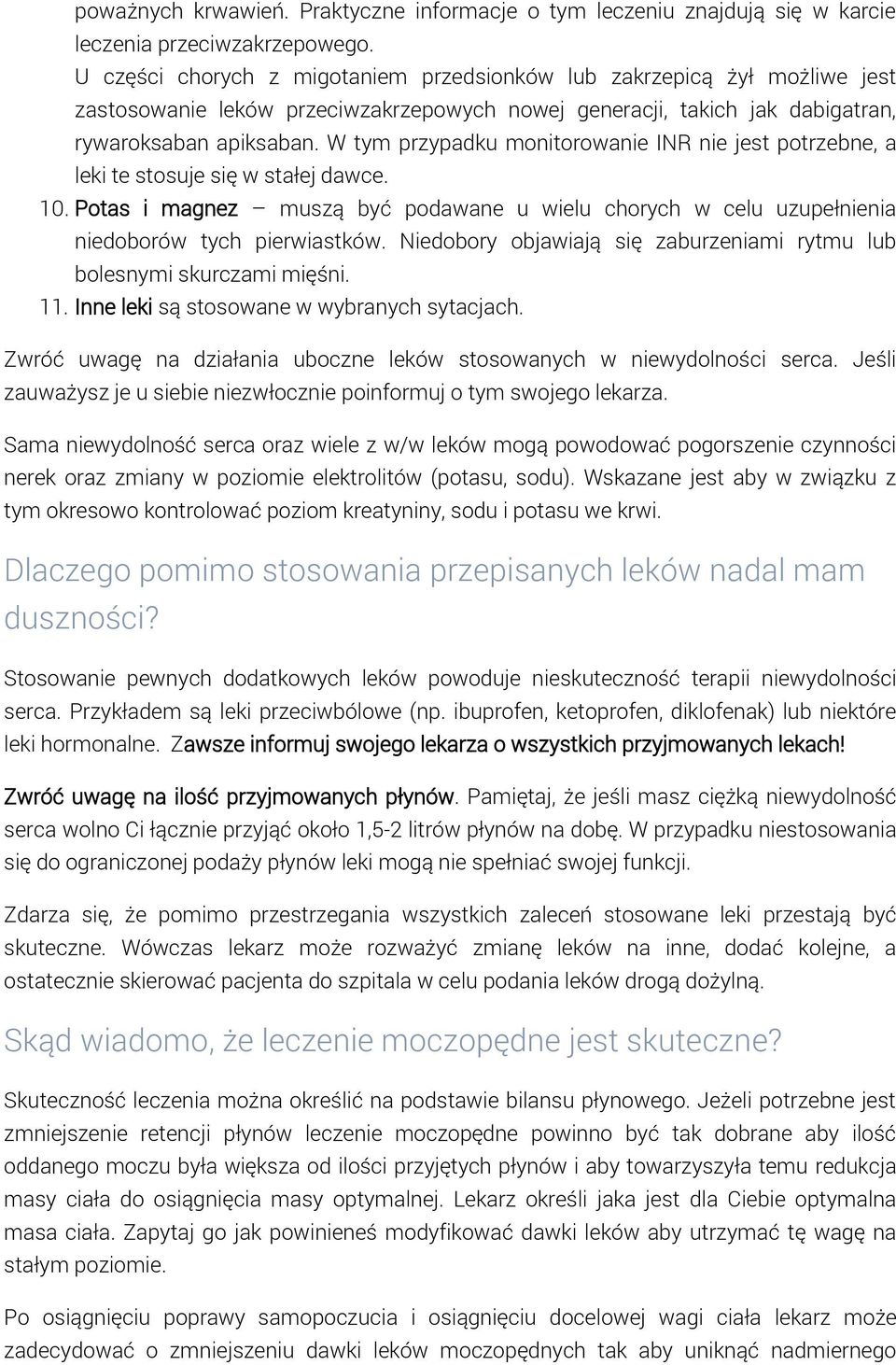 W tym przypadku monitorowanie INR nie jest potrzebne, a leki te stosuje się w stałej dawce. 10. Potas i magnez muszą być podawane u wielu chorych w celu uzupełnienia niedoborów tych pierwiastków.