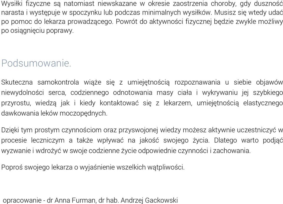 Skuteczna samokontrola wiąże się z umiejętnością rozpoznawania u siebie objawów niewydolności serca, codziennego odnotowania masy ciała i wykrywaniu jej szybkiego przyrostu, wiedzą jak i kiedy