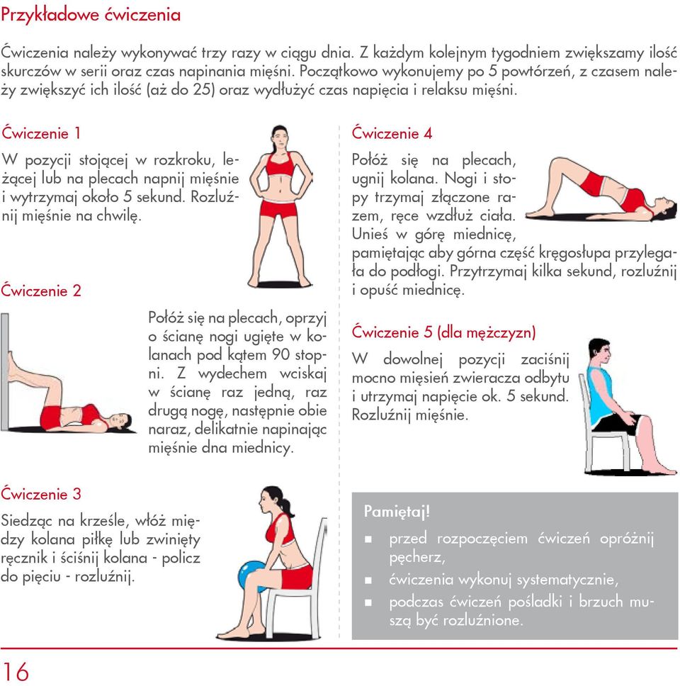 Ćwiczenie 1 W pozycji stojącej w rozkroku, leżącej lub na plecach napnij mięśnie i wytrzymaj około 5 sekund. Rozluźnij mięśnie na chwilę.