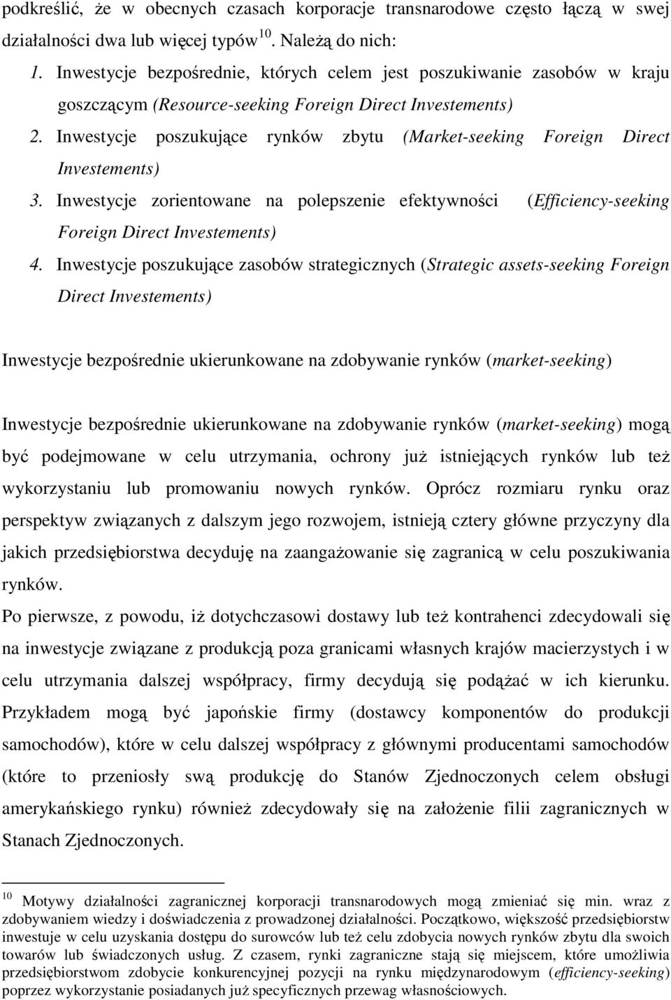 Inwestycje poszukujące rynków zbytu (Market-seeking Foreign Direct Investements) 3. Inwestycje zorientowane na polepszenie efektywności (Efficiency-seeking Foreign Direct Investements) 4.