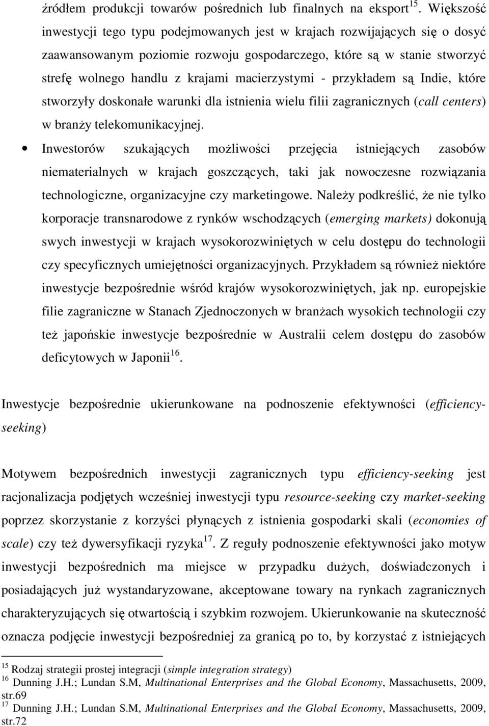 macierzystymi - przykładem są Indie, które stworzyły doskonałe warunki dla istnienia wielu filii zagranicznych (call centers) w branży telekomunikacyjnej.