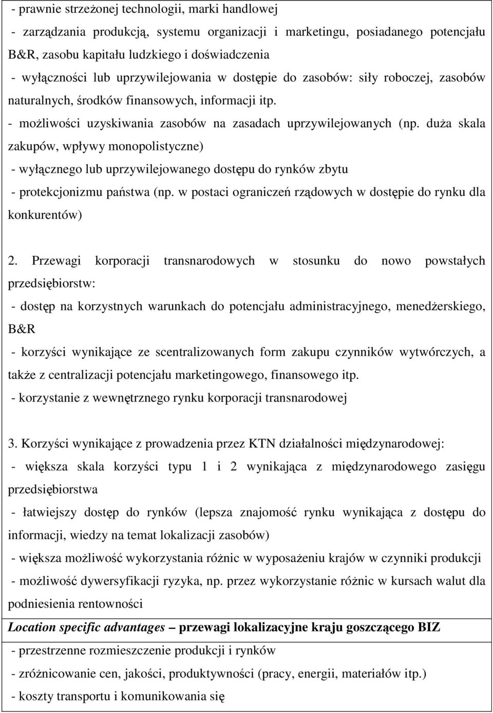 duża skala zakupów, wpływy monopolistyczne) - wyłącznego lub uprzywilejowanego dostępu do rynków zbytu - protekcjonizmu państwa (np.