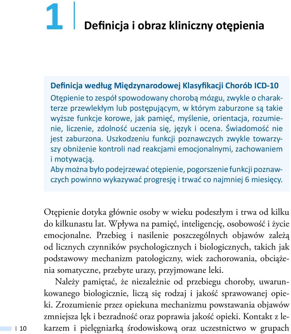 Uszkodzeniu funkcji poznawczych zwykle towarzyszy obniżenie kontroli nad reakcjami emocjonalnymi, zachowaniem i motywacją.